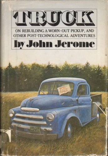 Beispielbild fr Truck : On Rebuilding a Worn-Out Pickup, and Other Post-Technological Adventures zum Verkauf von Better World Books