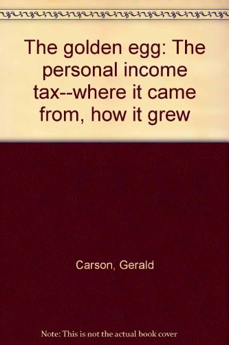Beispielbild fr The Golden Egg : The Personal Income Tax, Where It Came from, How It Grew zum Verkauf von Better World Books