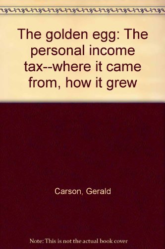 Stock image for The Golden Egg : The Personal Income Tax, Where It Came from, How It Grew for sale by Better World Books