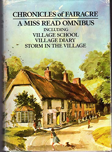 9780395251812: Chronicles of Fairacre, Comprising Village School, Village Diary, and Storm in the Village