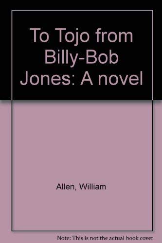 Beispielbild fr To Tojo from Billy-Bob Jones: A novel zum Verkauf von Thomas F. Pesce'