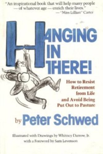 Stock image for Hanging in There : How to Resist Retirement from Life and Avoid Being Put Out to Pasture for sale by Better World Books