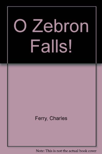 Stock image for O Zebron Falls! for sale by Terrace Horticultural Books