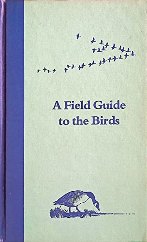 Imagen de archivo de A Field Guide to the Birds: A Completely New Guide to All the Birds of Eastern and Central North America (The Peterson field guide series ; 1) a la venta por Orion Tech