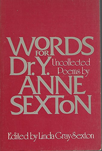 Imagen de archivo de Words for Dr. Y. : Uncollected Poems by Anne Sexton a la venta por Wonder Book