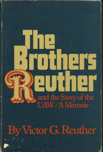 Stock image for The Brothers Reuther and the Story of the U.A.W. : A Memoir for sale by Better World Books