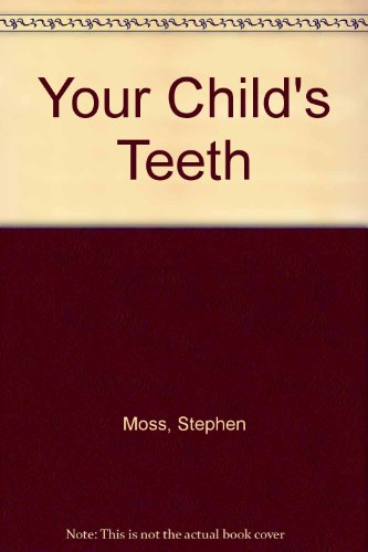 Stock image for Your Child's Teeth : A Parent's Guide to Making and Keeping Them Perfect for sale by Better World Books