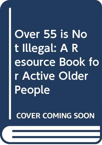 Beispielbild fr Over 55 is not illegal: A resource book for active older people zum Verkauf von Wonder Book