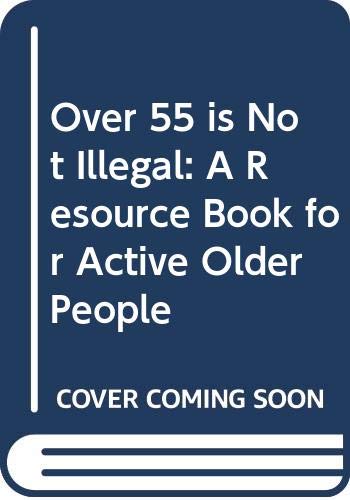 Stock image for Over 55 is not illegal: A resource book for active older people for sale by Wonder Book