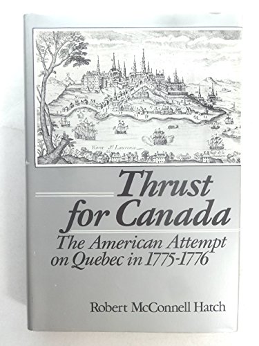 Beispielbild fr Thrust For Canada: the American Attempt on Quebec in 1775-1776 zum Verkauf von SecondSale