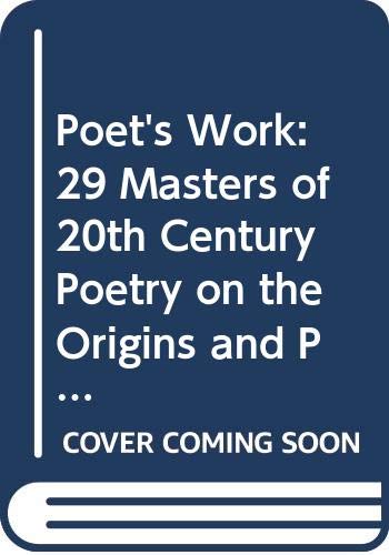 Imagen de archivo de The Poet's Work : 29 Masters of Twentieth Century Poetry on the Origins and Practice of Their Art a la venta por Better World Books