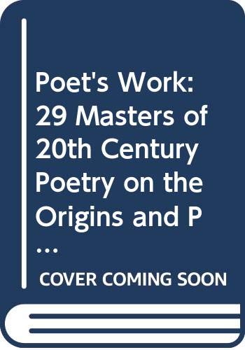 9780395276167: Poet's Work: 29 Masters of 20th Century Poetry on the Origins and Practice of Their Art