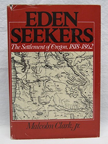 Beispielbild fr The Eden Seekers : The Settlement of Oregon, 1818-1862 zum Verkauf von Better World Books: West