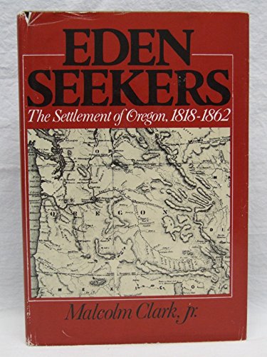 EDEN SEEKERS the Settlement of Oregon, 1919 - 1862