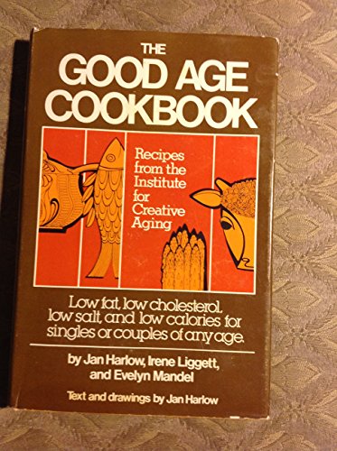 Stock image for The Good Age Cookbook: Recipes from the Institute for Creative Aging for sale by About Books