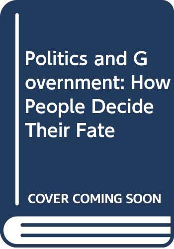Imagen de archivo de Politics and Government : How People Decide Their Fate a la venta por Better World Books