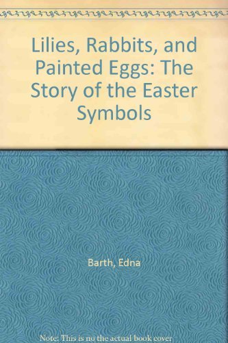 9780395288443: Lilies, Rabbits, and Painted Eggs: The Story of the Easter Symbols