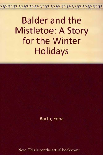 Balder and the Mistletoe: A Story for the Winter Holidays (9780395289563) by Barth, Edna