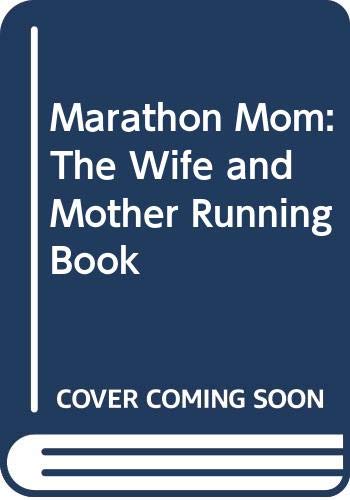 9780395291368: Marathon Mom: The Wife and Mother Running Book