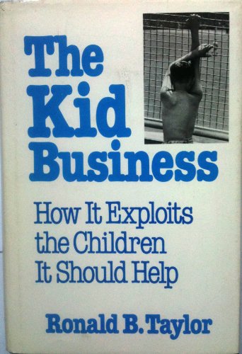 9780395305157: The kid business, how it exploits the children it should help