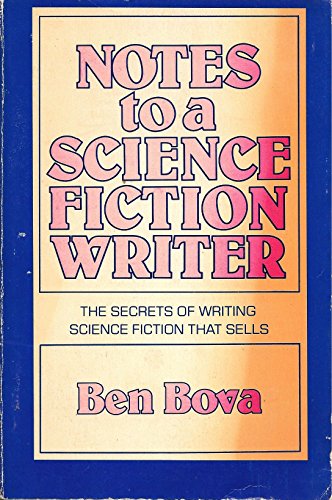Notes to a Science Fiction Writer: The Secrets of Writing Science Fiction that Sells (9780395305218) by Bova, Ben