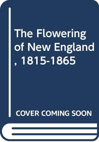 Stock image for The Flowering of New England, 1815-1865; Emerson, Thoreau, Hawthorne and the beginnings of American literature for sale by Open Books