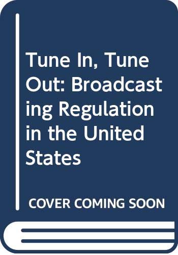 Beispielbild fr Tune In, Tune Out: Broadcasting Regulation in the United States zum Verkauf von Wonder Book