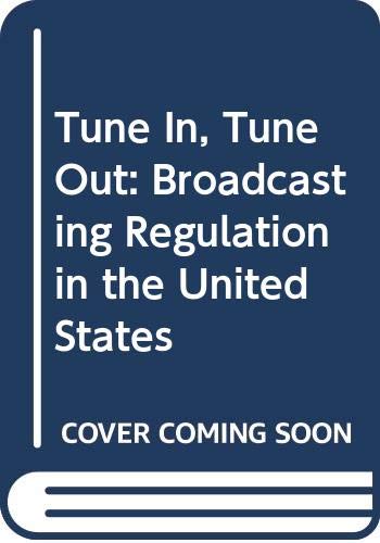 Stock image for Tune In, Tune Out: Broadcasting Regulation in the United States for sale by Wonder Book