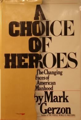 Beispielbild fr A Choice of Heroes, The Changing Faces of American Manhood zum Verkauf von Between the Covers-Rare Books, Inc. ABAA