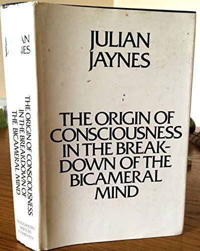 The Origin of Consciousness in the Breakdown of the Bicameral Mind - Jaynes, Julian