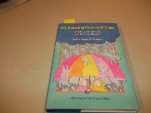 Imagen de archivo de It's Raining Cats and Dogs: All Kinds of Weather, and Why We Have It a la venta por HPB-Emerald