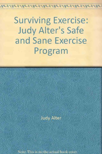 Stock image for Surviving Exercise : Judy Alter's Safe and Sane Exercise Program for sale by Better World Books: West