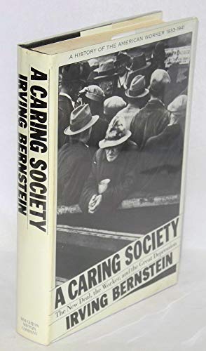 Imagen de archivo de A Caring Society : The New Deal, the Worker and the Great Depression a la venta por Better World Books: West