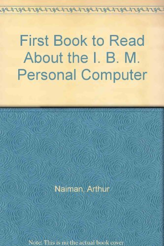 Stock image for THE FIRST BOOK TO READ ABOUT THE IBM PERSONAL COMPUTER for sale by Friends of the Redwood Libraries