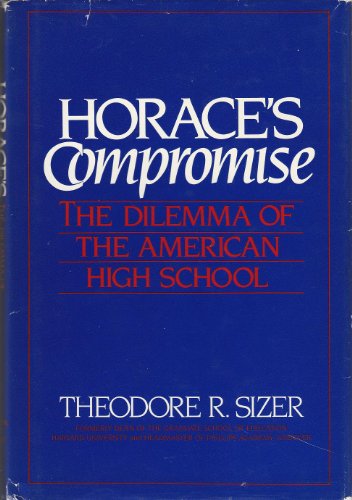 Imagen de archivo de Horace's compromise: The dilemma of the American high school : the first report from a study of high schools, co-sponsored by the National Association . National Association of Independent Schools a la venta por Gulf Coast Books