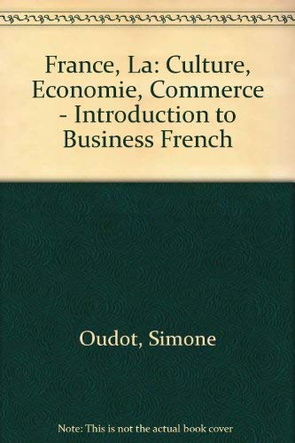 Stock image for La France : Culture Economie, Commerce: An Introduction to Business French for sale by Better World Books: West
