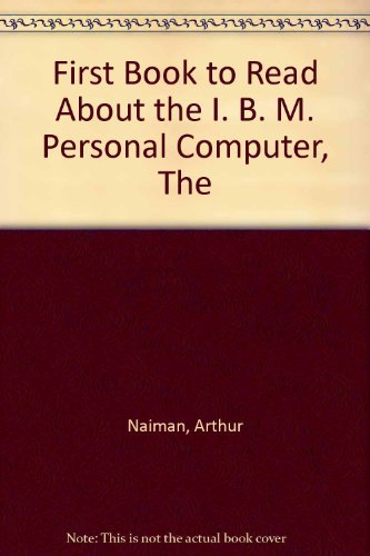 The First Book to Read about the IBM Personal Computer (9780395349335) by Naiman, Arthur