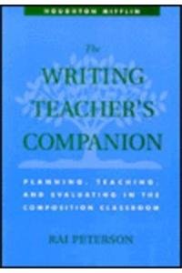 The Writing Teacher's Companion: Planning, Teaching, and Evaluating in the Composition Classroom (9780395350331) by Peterson, Rai