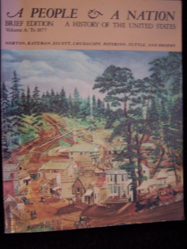 A People and a Nation: A History of the United States, to 1877, Volume A (9780395352342) by Norton, Mary Beth