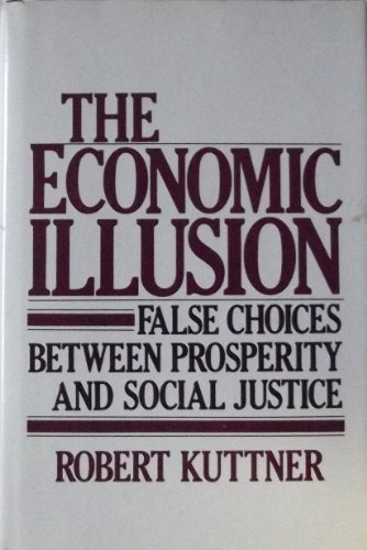 Beispielbild fr The Economic Illusion : False Choices Between Prosperity and Social Justice zum Verkauf von Better World Books