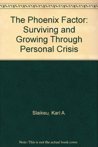 The Phoenix Factor: Surviving and Growing Through Personal Crisis (9780395354056) by Slaikeu, Karl A.; Lawhead, Steve