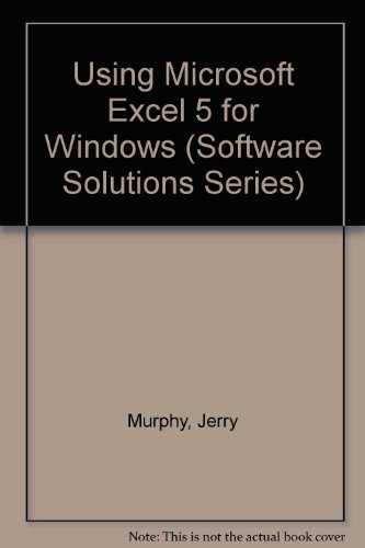 Using Microsoft Excel 5.0 for Windows (Software Solutions Series) (9780395357385) by Murphy, Jerry