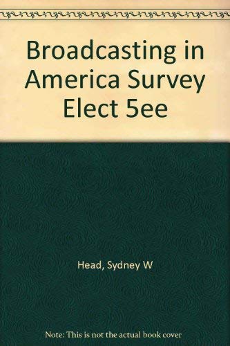 Imagen de archivo de Broadcasting in America: A Survey of Electronic Media a la venta por HPB Inc.