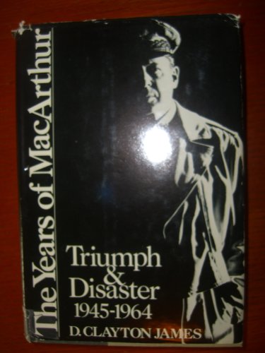 Stock image for The Years of MacArthur : Triumph and Disaster, 1945-1964 for sale by Better World Books