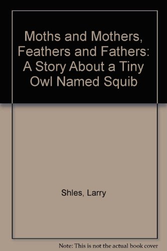 Beispielbild fr Moths and Mothers, Feathers and Fathers: A Story About a Tiny Owl Named Squib zum Verkauf von Books From California