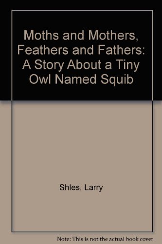 9780395366950: Moths and Mothers, Feathers and Fathers: A Story About a Tiny Owl Named Squib