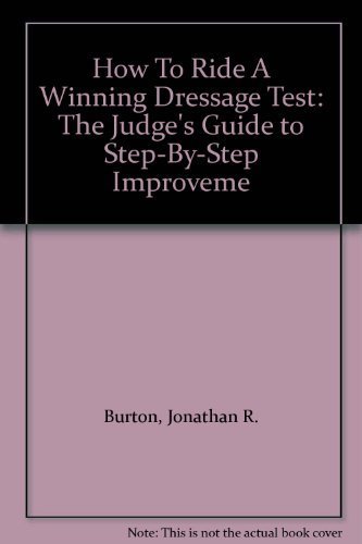 How to ride a Winning Dressage Test - the judge's guide to step-by-step improvement