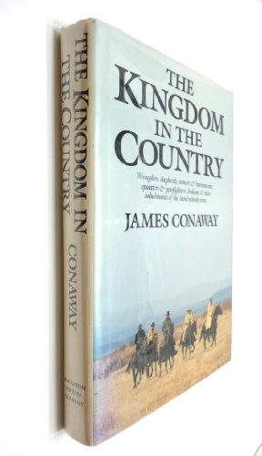 The Kingdom in the Country: Wranglers, Shepherds, Miners & Bureaucrats, Squatters & Gunfighters, ...
