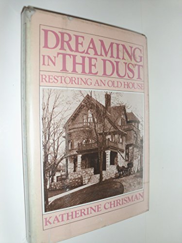 9780395381687: Dreaming in the Dust: Restoring an Old House