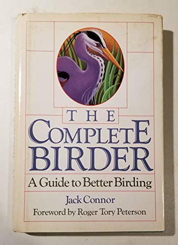 Beispielbild fr The Complete Birder: A Guide to Better Birding zum Verkauf von WorldofBooks